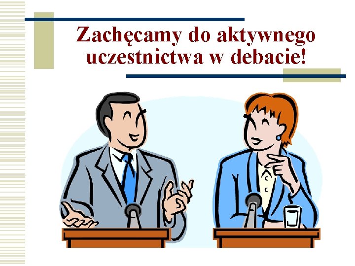 Zachęcamy do aktywnego uczestnictwa w debacie! 