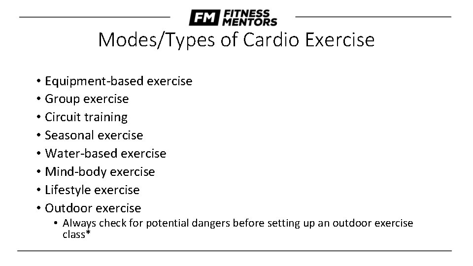 Modes/Types of Cardio Exercise • Equipment-based exercise • Group exercise • Circuit training •