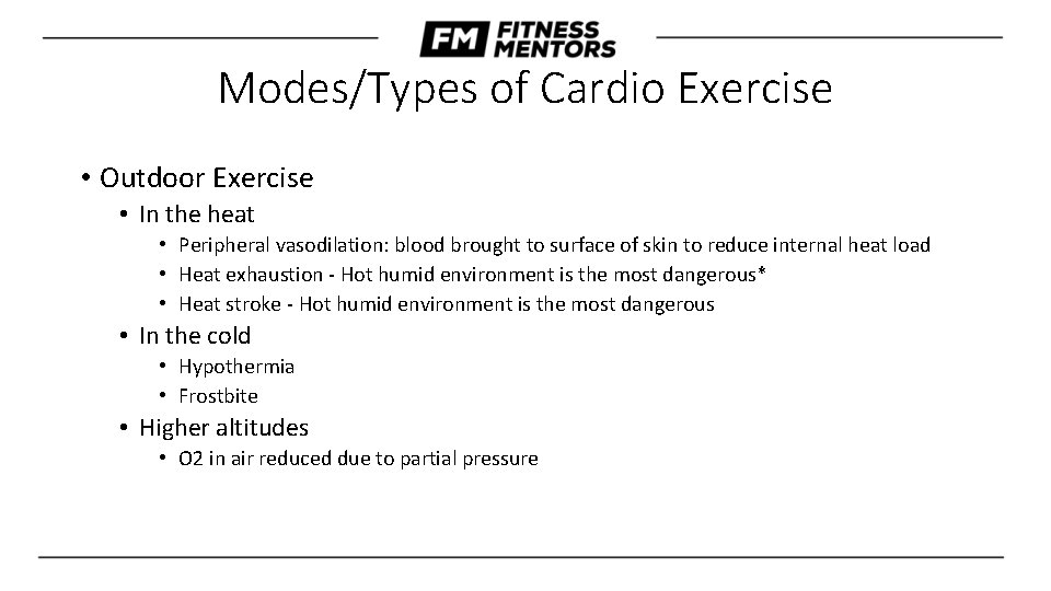 Modes/Types of Cardio Exercise • Outdoor Exercise • In the heat • Peripheral vasodilation: