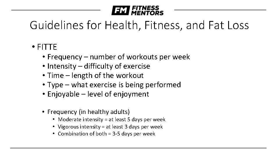 Guidelines for Health, Fitness, and Fat Loss • FITTE • Frequency – number of