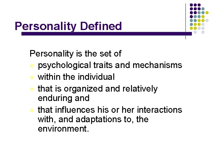 Personality Defined Personality is the set of l psychological traits and mechanisms l within