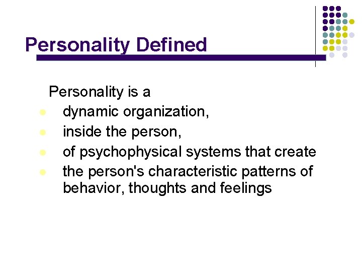 Personality Defined Personality is a l dynamic organization, l inside the person, l of