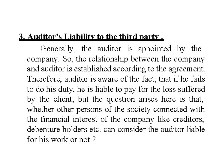 3. Auditor’s Liability to the third party : Generally, the auditor is appointed by
