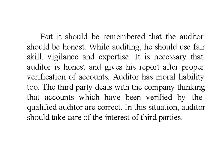 But it should be remembered that the auditor should be honest. While auditing, he