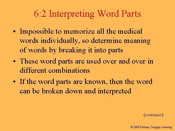 6: 2 Interpreting Word Parts • Impossible to memorize all the medical words individually,
