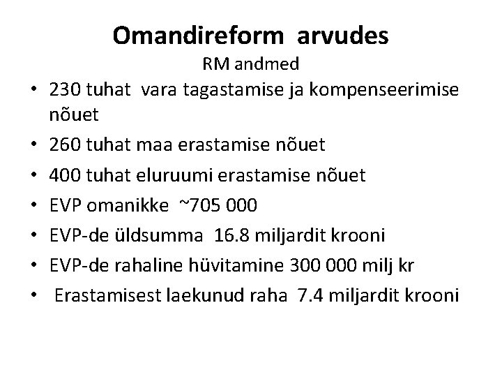 Omandireform arvudes RM andmed • 230 tuhat vara tagastamise ja kompenseerimise nõuet • 260 Omandireform arvudes RM andmed • 230 tuhat vara tagastamise ja kompenseerimise nõuet • 260