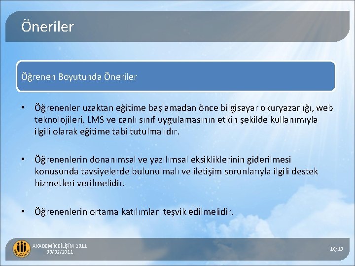 Öneriler Öğrenen Boyutunda Öneriler 5) Web Tabanlı Eşzamanlı Uzaktan Eğitim Sisteminde Etkileşim Durumları •