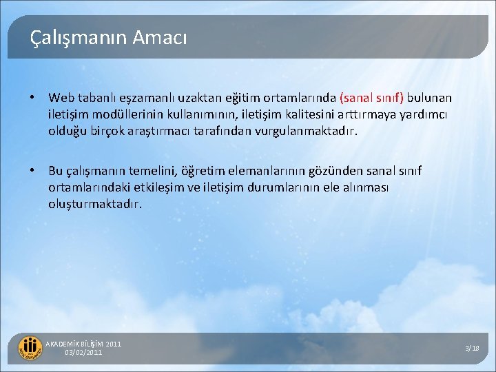 Çalışmanın Amacı • Web tabanlı eşzamanlı uzaktan eğitim ortamlarında (sanal sınıf) bulunan iletişim modüllerinin