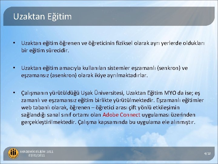 Uzaktan Eğitim • Uzaktan eğitim öğrenen ve öğreticinin fiziksel olarak ayrı yerlerde oldukları bir