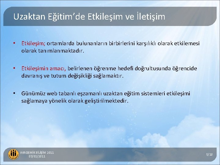Uzaktan Eğitim’de Etkileşim ve İletişim • Etkileşim; ortamlarda bulunanların birbirlerini karşılıklı olarak etkilemesi olarak