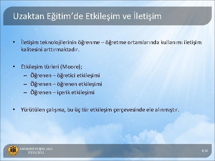 Uzaktan Eğitim’de Etkileşim ve İletişim • İletişim teknolojilerinin öğrenme – öğretme ortamlarında kullanımı iletişim