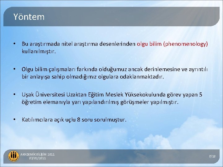 Yöntem • Bu araştırmada nitel araştırma desenlerinden olgu bilim (phenomenology) kullanılmıştır. • Olgu bilim