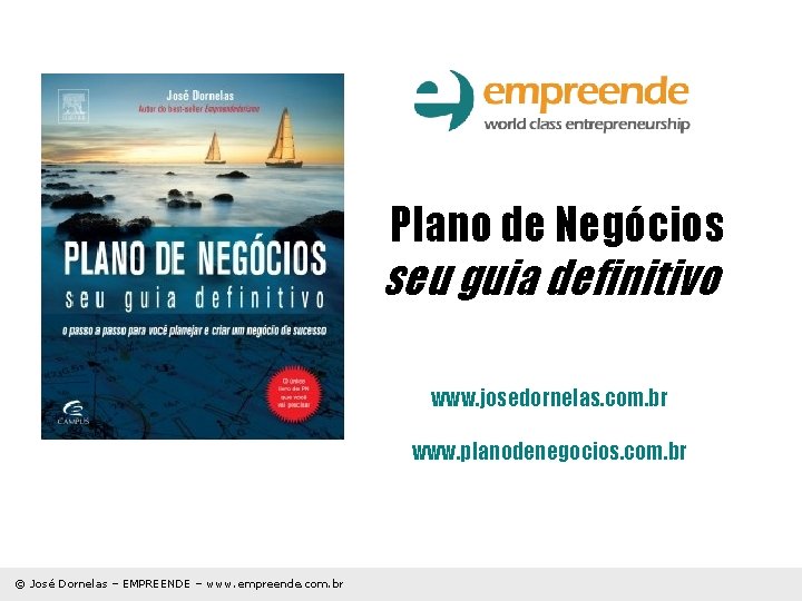 Plano de Negócios seu guia definitivo www. josedornelas. com. br www. planodenegocios. com. br