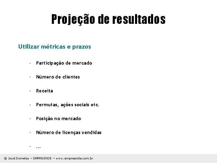 Projeção de resultados Utilizar métricas e prazos – Participação de mercado – Número de