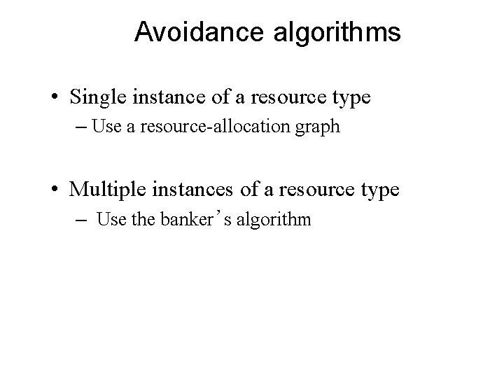 Avoidance algorithms • Single instance of a resource type – Use a resource-allocation graph Avoidance algorithms • Single instance of a resource type – Use a resource-allocation graph