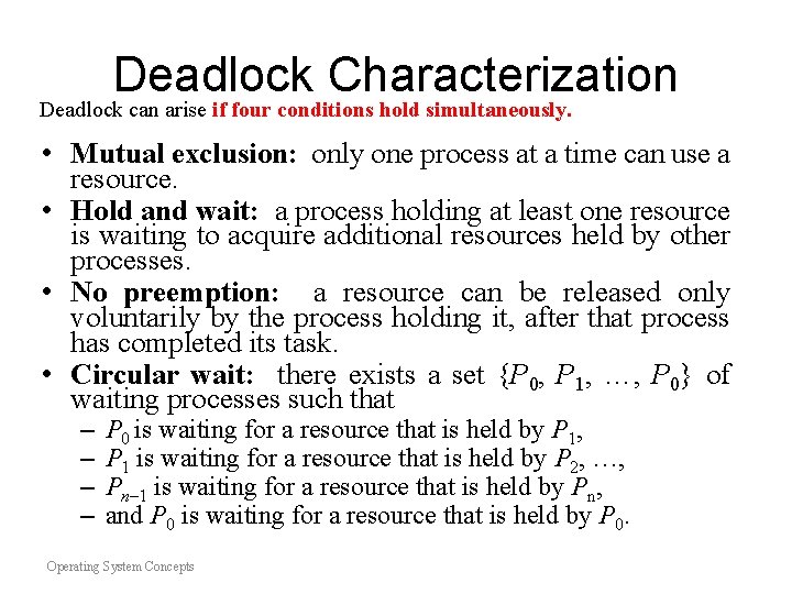 Deadlock Characterization Deadlock can arise if four conditions hold simultaneously. • Mutual exclusion: only Deadlock Characterization Deadlock can arise if four conditions hold simultaneously. • Mutual exclusion: only