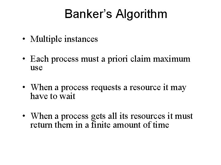 Banker’s Algorithm • Multiple instances • Each process must a priori claim maximum use Banker’s Algorithm • Multiple instances • Each process must a priori claim maximum use