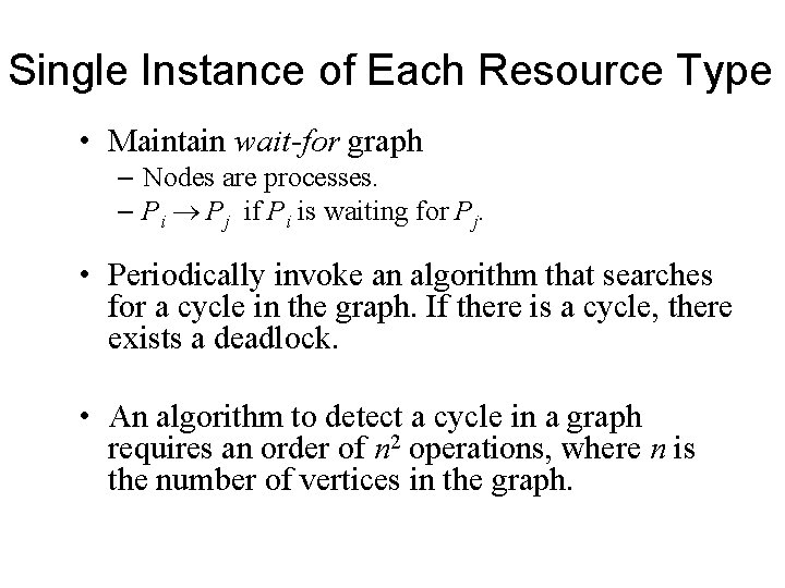 Single Instance of Each Resource Type • Maintain wait-for graph – Nodes are processes. Single Instance of Each Resource Type • Maintain wait-for graph – Nodes are processes.