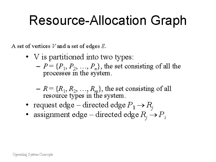 Resource-Allocation Graph A set of vertices V and a set of edges E. • Resource-Allocation Graph A set of vertices V and a set of edges E. •