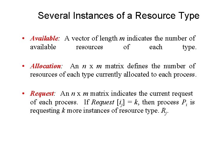 Several Instances of a Resource Type • Available: A vector of length m indicates Several Instances of a Resource Type • Available: A vector of length m indicates