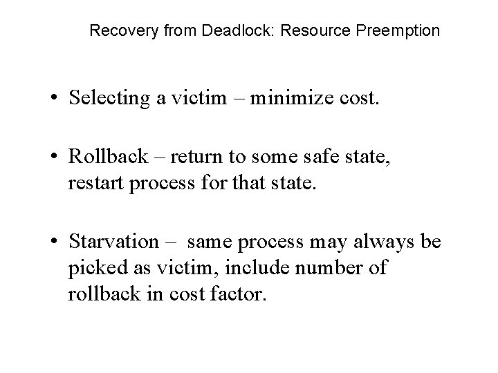 Recovery from Deadlock: Resource Preemption • Selecting a victim – minimize cost. • Rollback Recovery from Deadlock: Resource Preemption • Selecting a victim – minimize cost. • Rollback