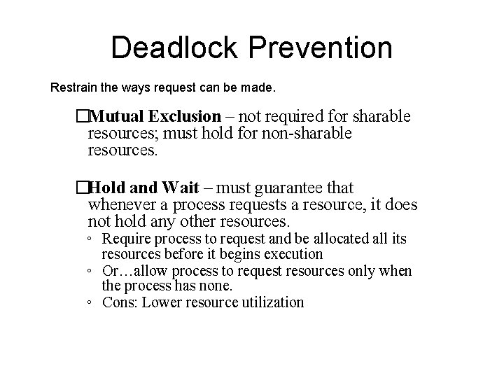 Deadlock Prevention Restrain the ways request can be made. �Mutual Exclusion – not required Deadlock Prevention Restrain the ways request can be made. �Mutual Exclusion – not required