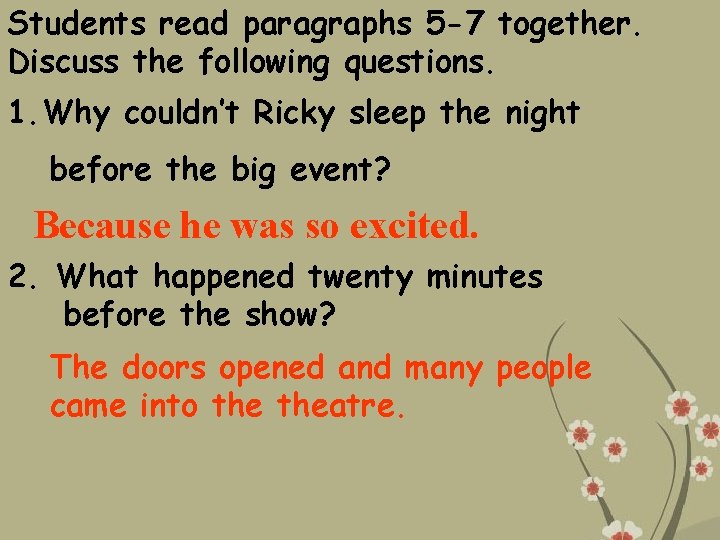 Students read paragraphs 5 -7 together. Discuss the following questions. 1. Why couldn’t Ricky