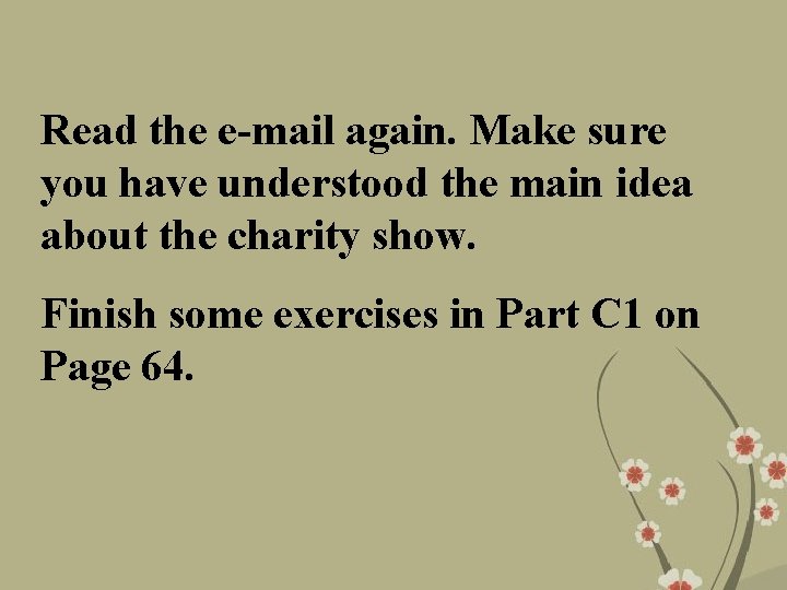 Read the e-mail again. Make sure you have understood the main idea about the
