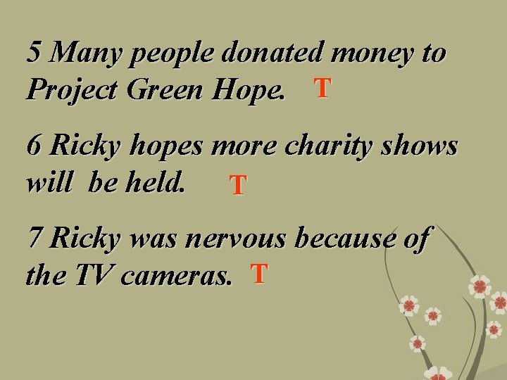 5 Many people donated money to Project Green Hope. T 6 Ricky hopes more