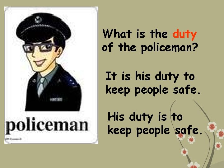 What is the duty of the policeman? It is his duty to keep people