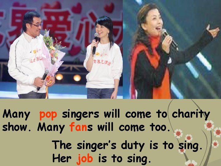 Many pop singers will come to charity show. Many fans will come too. The