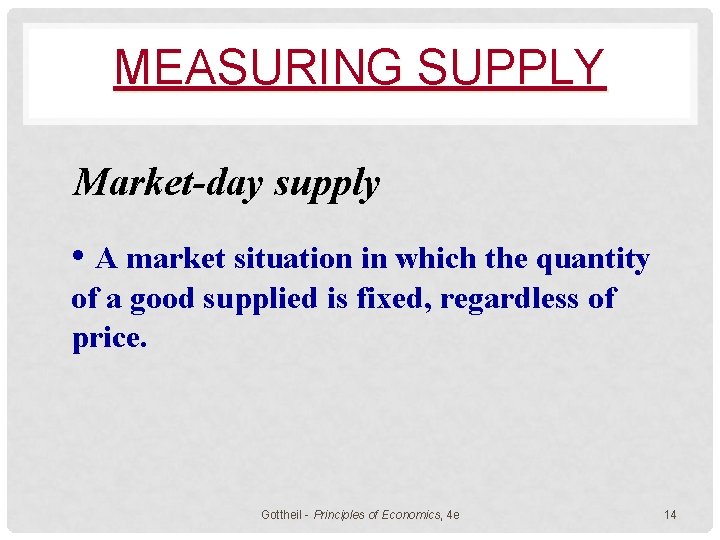 MEASURING SUPPLY Market-day supply • A market situation in which the quantity of a