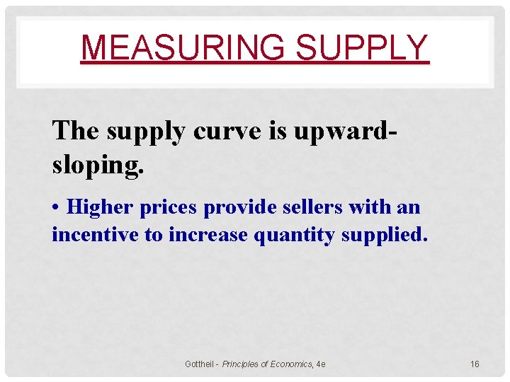 MEASURING SUPPLY The supply curve is upwardsloping. • Higher prices provide sellers with an