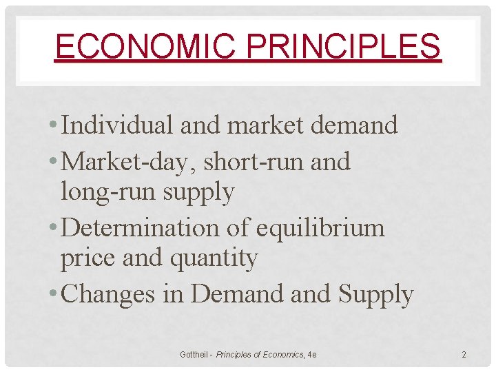 ECONOMIC PRINCIPLES • Individual and market demand • Market-day, short-run and long-run supply •