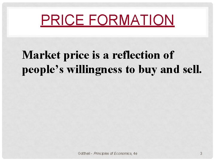 PRICE FORMATION Market price is a reflection of people’s willingness to buy and sell.