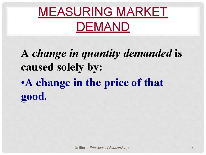 MEASURING MARKET DEMAND A change in quantity demanded is caused solely by: • A