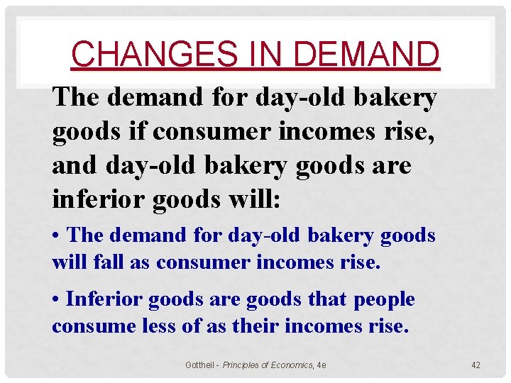 CHANGES IN DEMAND The demand for day-old bakery goods if consumer incomes rise, and