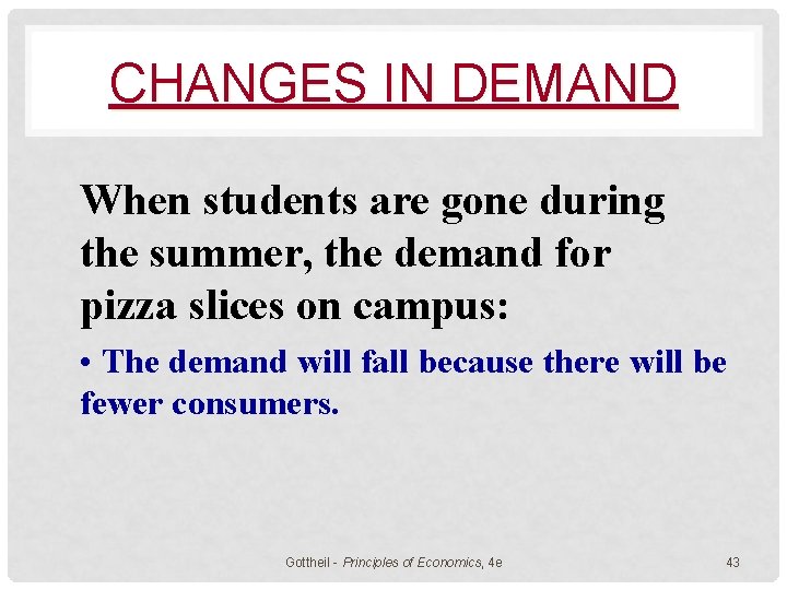 CHANGES IN DEMAND When students are gone during the summer, the demand for pizza