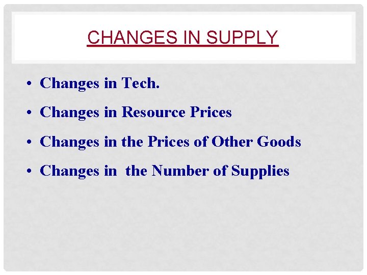 CHANGES IN SUPPLY • Changes in Tech. • Changes in Resource Prices • Changes