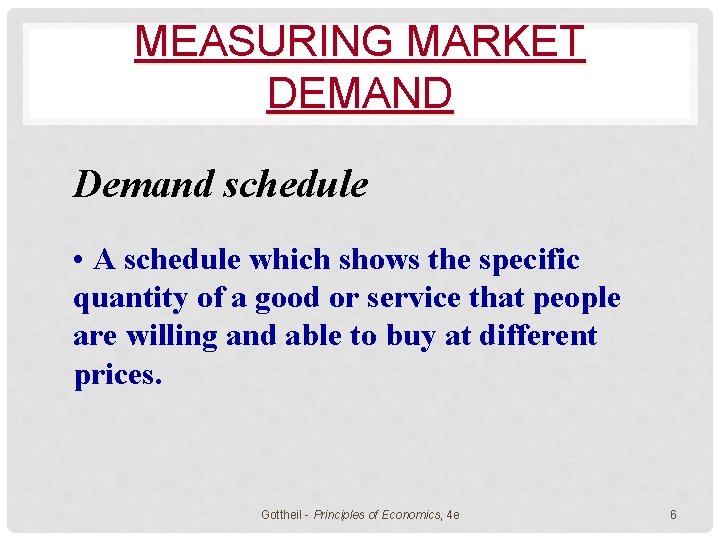 MEASURING MARKET DEMAND Demand schedule • A schedule which shows the specific quantity of