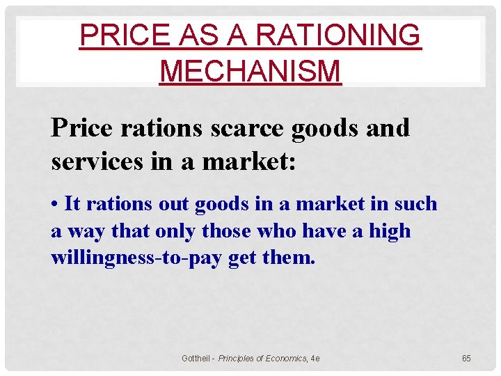 PRICE AS A RATIONING MECHANISM Price rations scarce goods and services in a market: