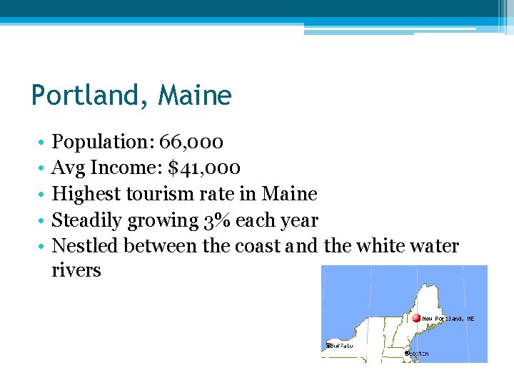 Portland, Maine • • • Population: 66, 000 Avg Income: $41, 000 Highest tourism