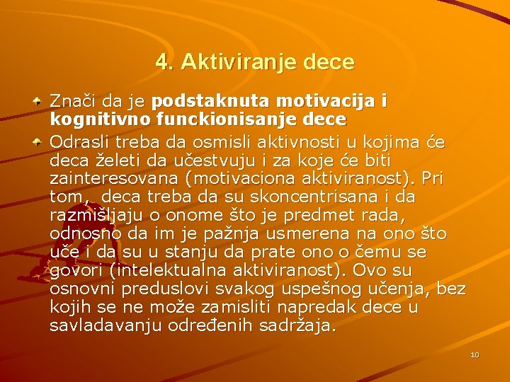 4. Aktiviranje dece Znači da je podstaknuta motivacija i kognitivno funckionisanje dece Odrasli treba