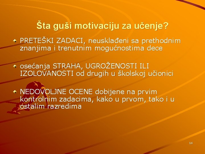 Šta guši motivaciju za učenje? PRETEŠKI ZADACI, neusklađeni sa prethodnim znanjima i trenutnim mogućnostima