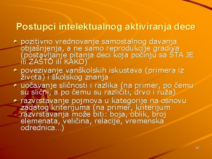 Postupci intelektualnog aktiviranja dece pozitivno vrednovanje samostalnog davanja objašnjenja, a ne samo reprodukcije gradiva