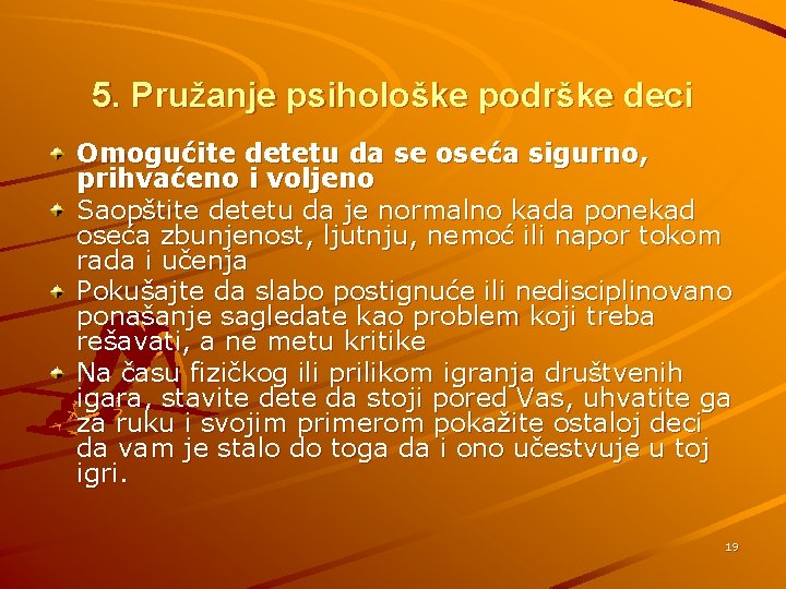 5. Pružanje psihološke podrške deci Omogućite detetu da se oseća sigurno, prihvaćeno i voljeno