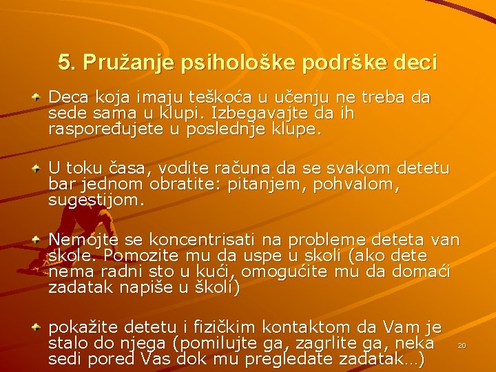 5. Pružanje psihološke podrške deci Deca koja imaju teškoća u učenju ne treba da