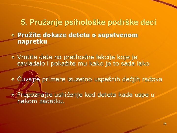 5. Pružanje psihološke podrške deci Pružite dokaze detetu o sopstvenom napretku Vratite dete na