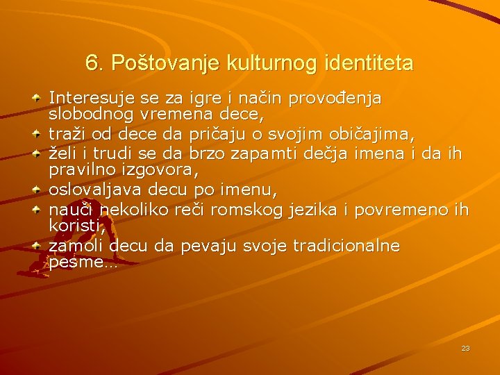 6. Poštovanje kulturnog identiteta Interesuje se za igre i način provođenja slobodnog vremena dece,