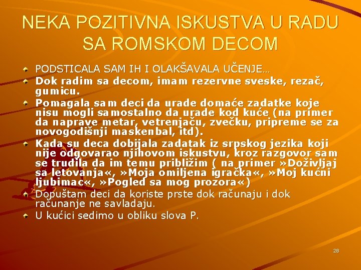 NEKA POZITIVNA ISKUSTVA U RADU SA ROMSKOM DECOM PODSTICALA SAM IH I OLAKŠAVALA UČENJE…